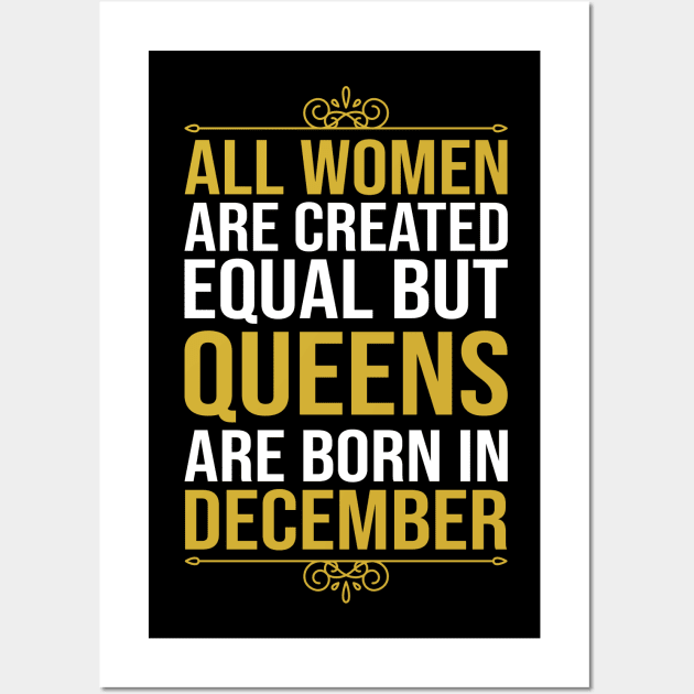 All women are created equal but queens are born in December Wall Art by DragonTees